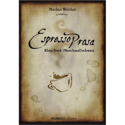 Markus Walther - EspressoProsa. Klein. Stark. (Manchmal) schwarz.