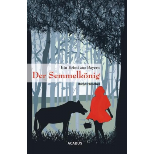 Katja Hirschel - Der Semmelkönig. Ein Krimi aus Bayern