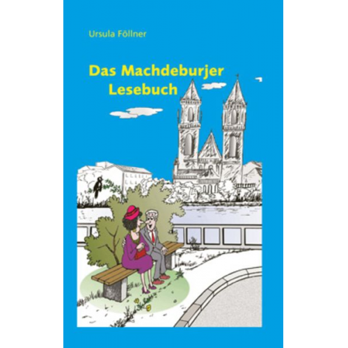 Ursula Föllner Ursula Eltzsch Hannelore Märtens Dörte Nessler Herbert Rasenberger - Das Machdeburjer Lesebuch