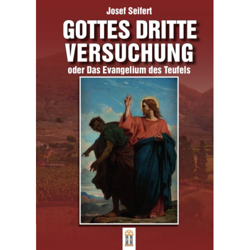 Josef Seifert - Gottes dritte Versuchung oder das Evangelium des Teufels