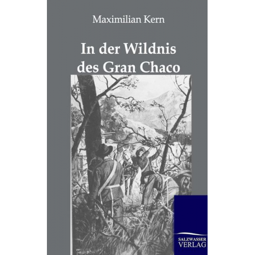 Maximilian Kern - In der Wildnis des Gran Chaco