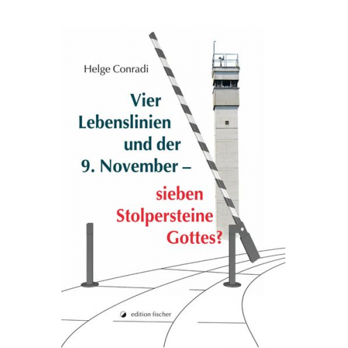 Helge Conradi - Vier Lebenslinien und der 9. November - sieben Stolpersteine Gottes?