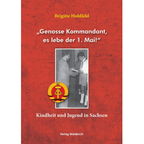 Brigitte Hohlfeld - „Genosse Kommandant, es lebe der 1. Mai!“