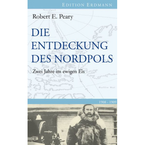 Robert E. Peary - Die Entdeckung des Nordpols