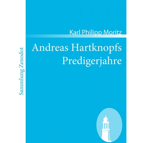 Karl Philipp Moritz - Andreas Hartknopfs Predigerjahre