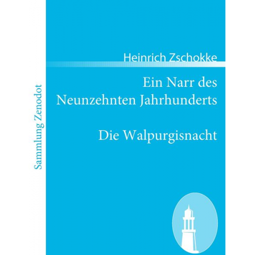 Heinrich Zschokke - Ein Narr des Neunzehnten Jahrhunderts / Die Walpurgisnacht