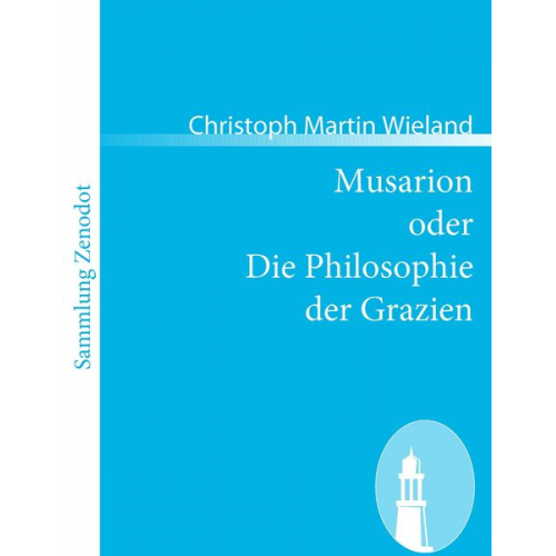 Christoph Martin Wieland - Musarion oder Die Philosophie der Grazien