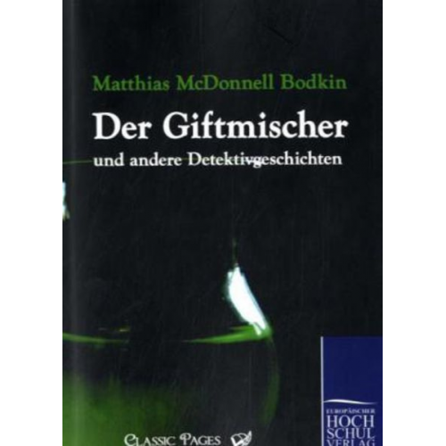 Matthias McDonnell Bodkin - Giftmischer und andere Detektivgeschichten