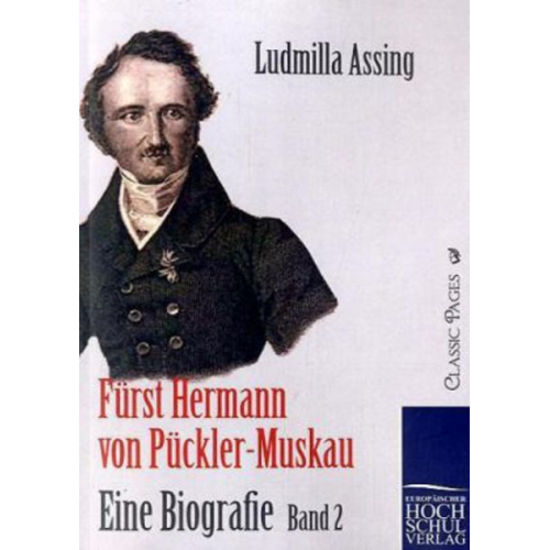 Ludmilla Assing - Fürst Hermann von Pückler-Muskau - Eine Biografie
