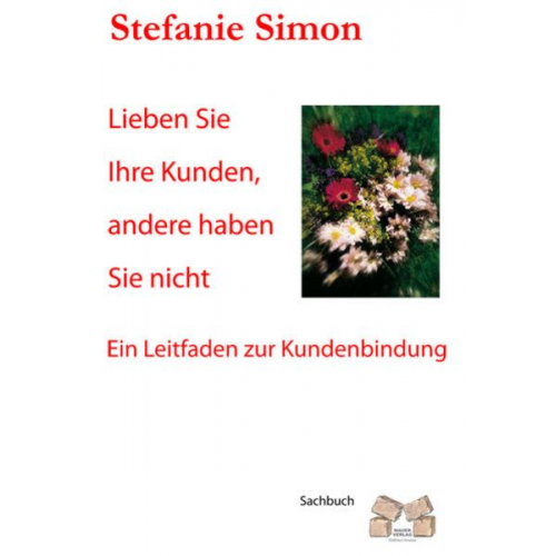 Stefanie Simon - Lieben Sie ihre Kunden, andere haben Sie nicht