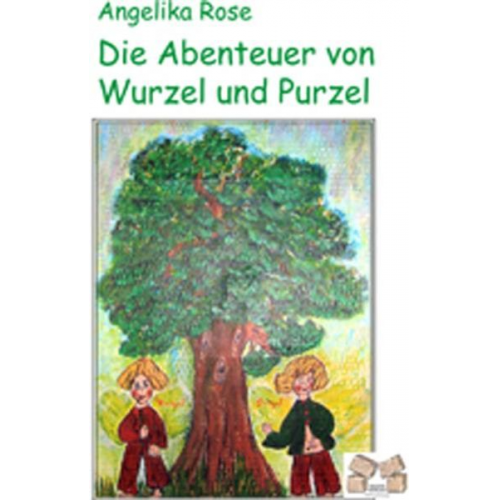 Angelika Rose - Die Abenteuer von Wurzel und Purzel