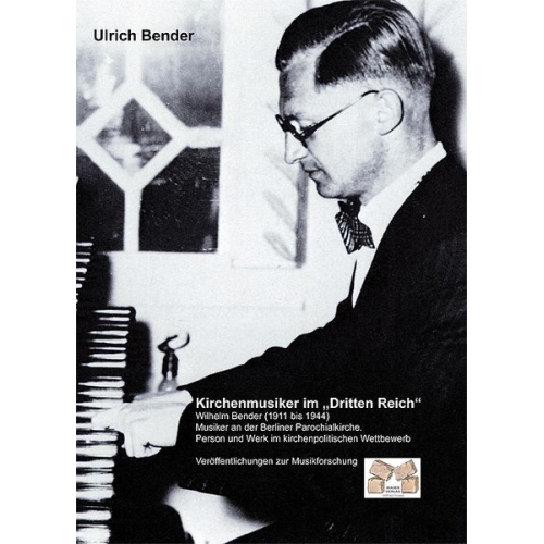 Ulrich Bender - Kirchenmusiker im Dritten Reich