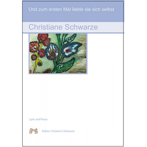 Christiane Schwarze - Und zum ersten Mal liebte sie sich selbst