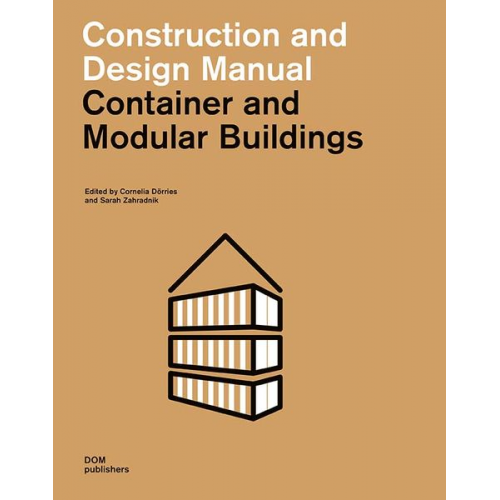 Cornelia Dörries Sarah Zahradnik - Container and Modular Buildings. Construction and Design Manual