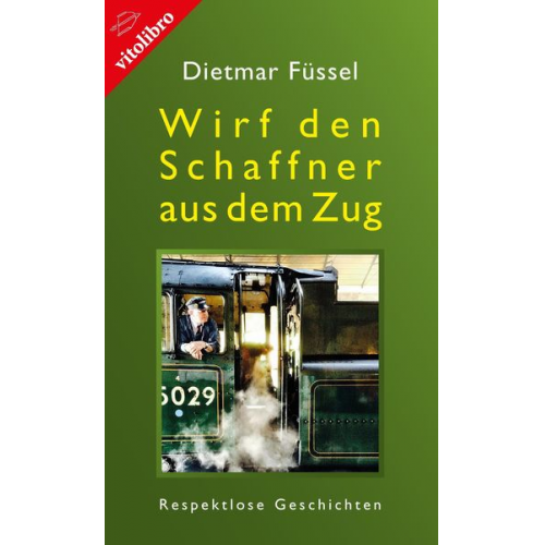 Dietmar Füssel - Wirf den Schaffner aus dem Zug
