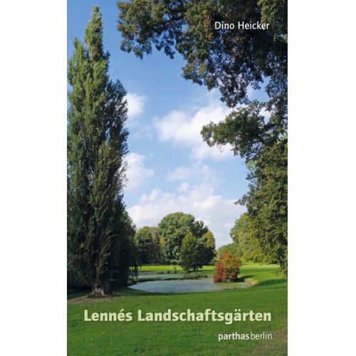 Dino Heicker - Peter Joseph Lenné und seine Landschaftsgärten