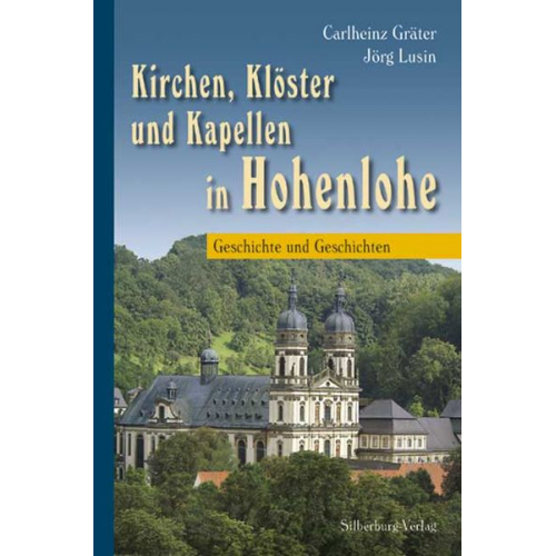 Carlheinz Gräter Rainer Fieselmann Siegfried Geyer Jörg Lusin Irmgard Rohloff - Kirchen, Klöster und Kapellen in Hohenlohe