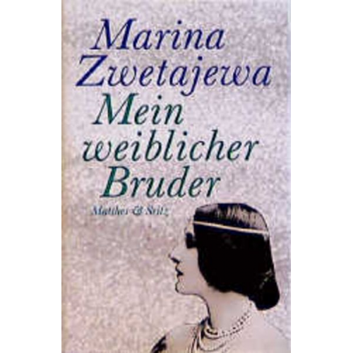 Marina Zwetajewa - Mein weiblicher Bruder