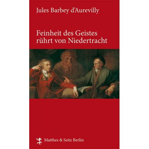 Jules Barbey d`Aurevilly - Feinheit des Geistes rührt von Niedertracht