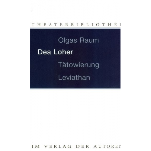 Dea Loher - Olgas Raum / Tätowierung / Leviathan