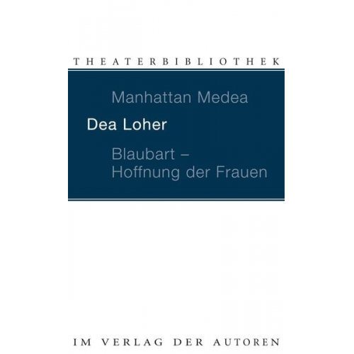 Dea Loher - Manhattan Medea / Blaubart - Hoffnung der Frauen