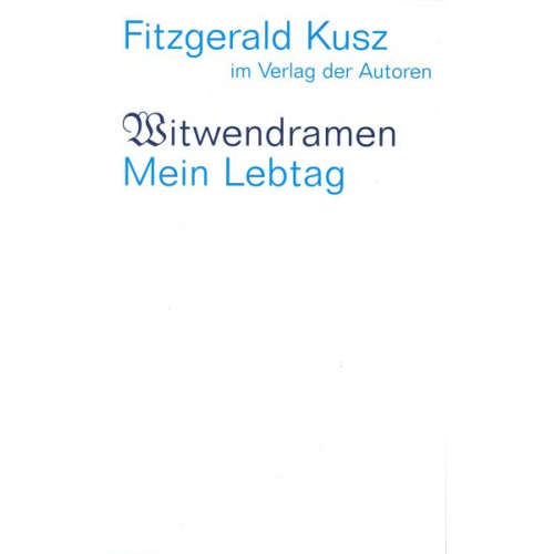 Fitzgerald Kusz - Witwendramen / Mein Lebtag