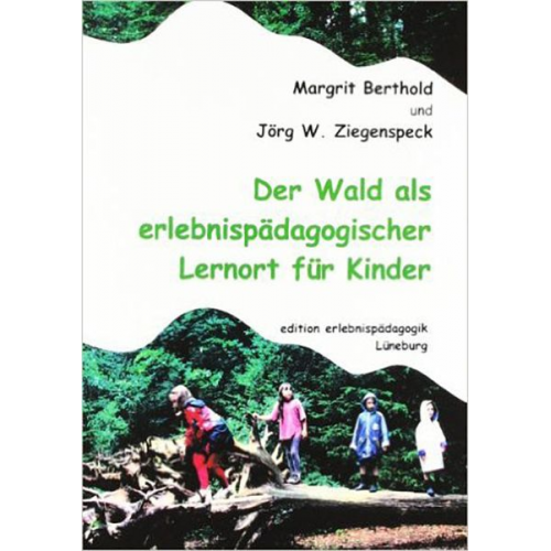 Margrit Berthold Jörg W. Ziegenspeck - Der Wald als erlebnispädagogischer Lernort für Kinder