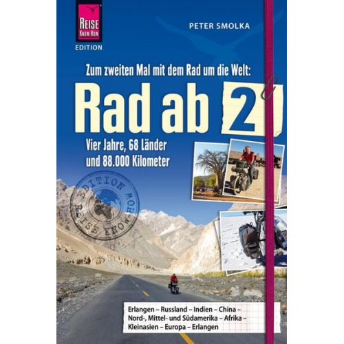 Peter Smolka - Rad ab 2 - Zum zweiten Mal mit dem Rad um die Welt Vier Jahre, 68 Länder und 88.000 Kilometer