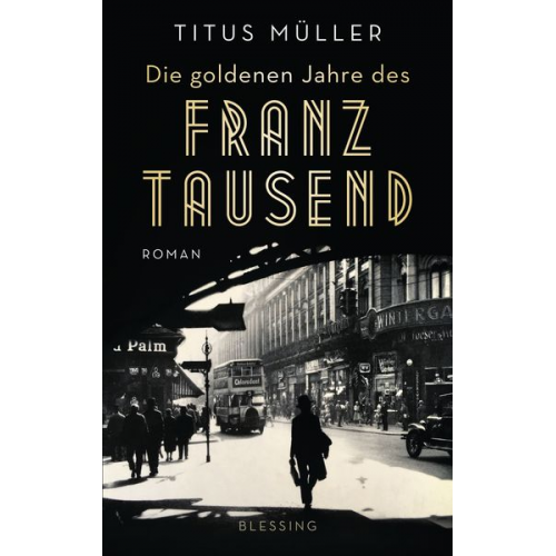 Titus Müller - Die goldenen Jahre des Franz Tausend