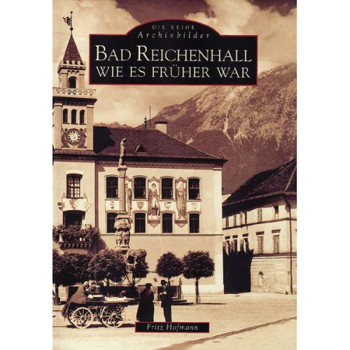 Fritz Hofmann - Bad Reichenhall wie es früher war