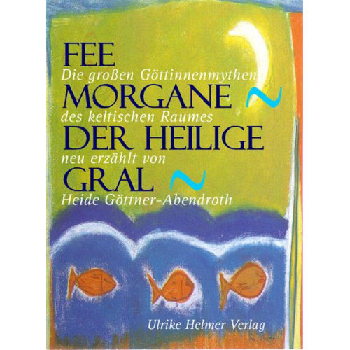 Heide Göttner-Abendroth - Fee Morgane - Der Heilige Gral