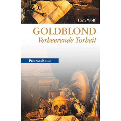 Tom Wolf - Goldblond: Verheerende Torheit / Preußen Band 7