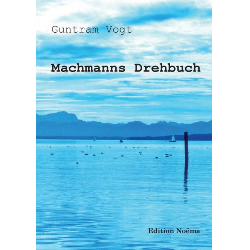 Guntram Vogt - Vogt, G: Machmanns Drehbuch. Eine Romaneske