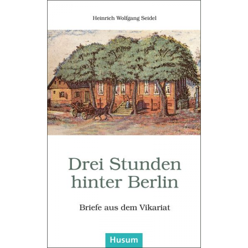 Heinrich Wolfgang Seidel - Drei Stunden hinter Berlin