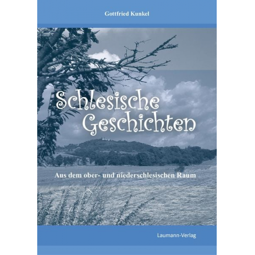 Gottfried Kunkel - Schlesische Geschichten