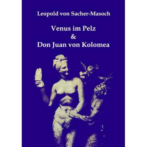 Leopold Sacher-Masoch - Venus im Pelz & Don Juan von Kolomea