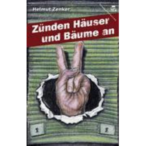 Helmut Zenker - Zünden Häuser und Bäume an