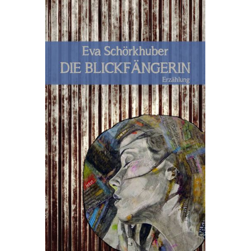 Eva Schörkhuber - Die Blickfängerin