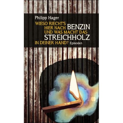 Philipp Hager - Wieso riecht’s hier nach Benzin und was macht das Streichholz in deiner Hand?