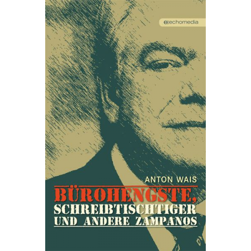 Anton Wais - Bürohengste, Schreibtischtiger und andere Zampanos