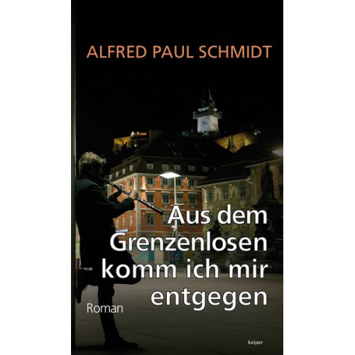 Alfred Paul Schmidt - Aus dem Grenzenlosen komm ich mir entgegen