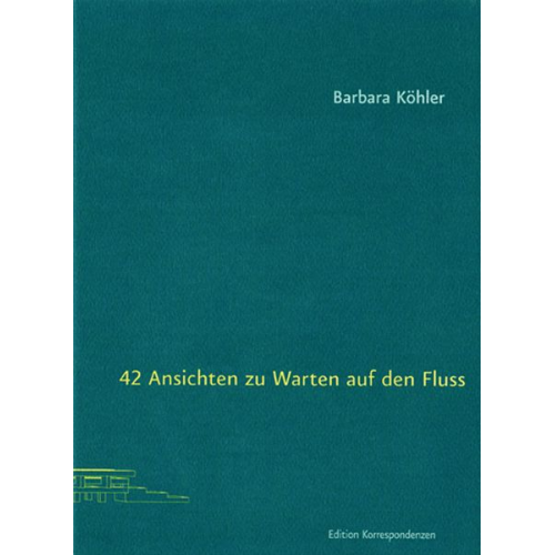 Barbara Köhler - 42 Ansichten zu Warten auf den Fluss