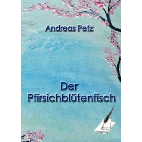 Andreas Petz - Der Pfirsichblütenfisch