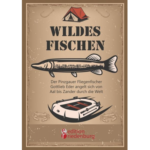 Gottlieb Eder - Wildes Fischen - Der Pinzgauer Fliegenfischer Gottlieb Eder angelt sich von Aal bis Zander durch die Welt