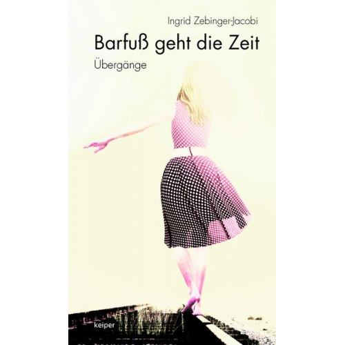 Ingrid Zebinger-Jacobi - Barfuß geht die Zeit