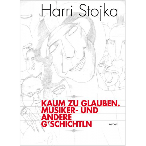 Harri Stojka - Kaum zu glauben. Musiker- und andere G´schichtln