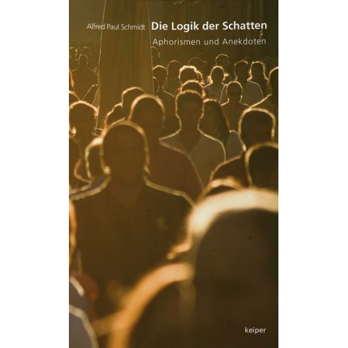 Alfred Paul Schmidt - Die Logik der Schatten