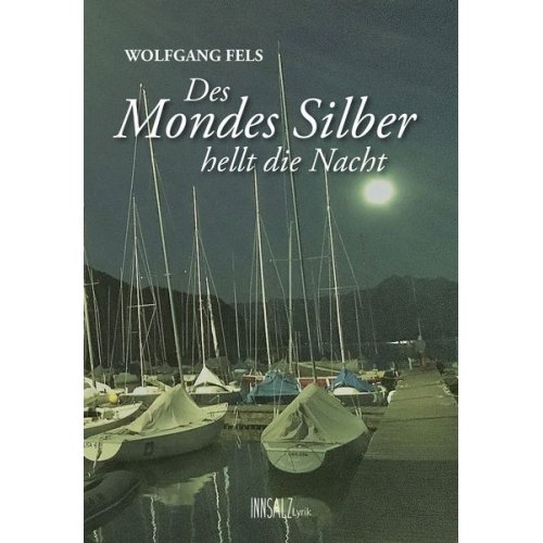 Wolfgang Fels - Des Mondes Silber hellt die Nacht