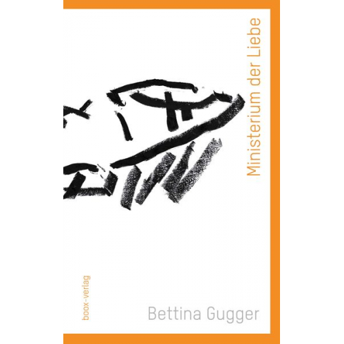 Bettina Gugger - Ministerium der Liebe