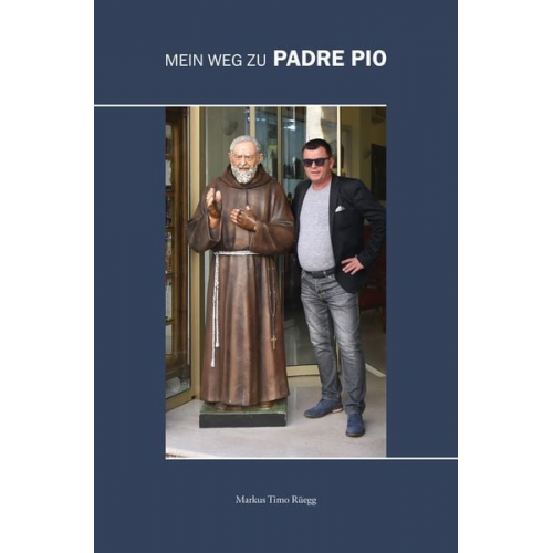 Markus Timo Rüegg - Mein Weg zu Padre Pio